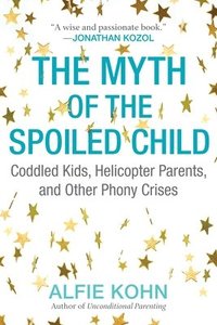 bokomslag The Myth of the Spoiled Child