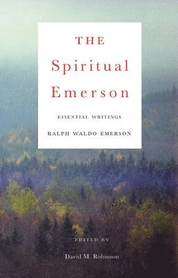 bokomslag The Spiritual Emerson: Essential Writings