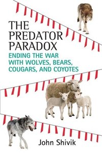 bokomslag The Predator Paradox: Ending the War with Wolves, Bears, Cougars, and Coyotes