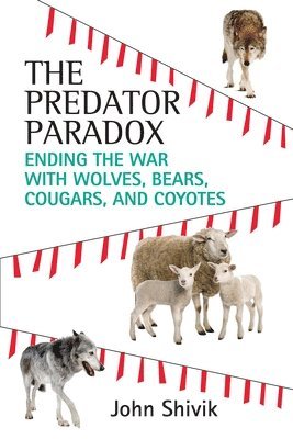 bokomslag The Predator Paradox: Ending the War with Wolves, Bears, Cougars, and Coyotes