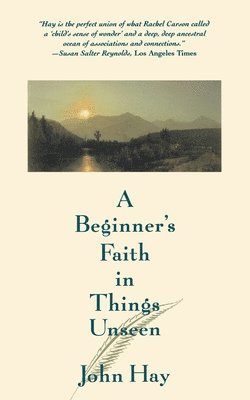 John Hay - A Beginner's Faith in Things Unseen, Häftad