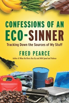 bokomslag Confessions of an Eco-Sinner: Tracking Down the Sources of My Stuff