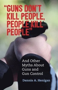 bokomslag &quot;Guns Don't Kill People, People Kill People&quot;