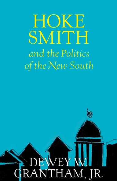 Dewey W. Grantham Jr. - Hoke Smith and the Politics of the New South, Häftad