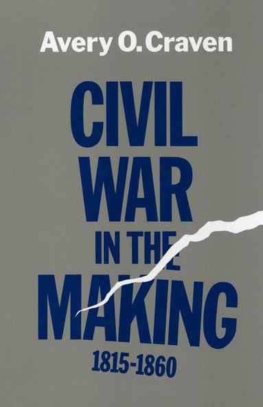 Avery O. Craven - Civil War in the Making, 1815-1860, Häftad