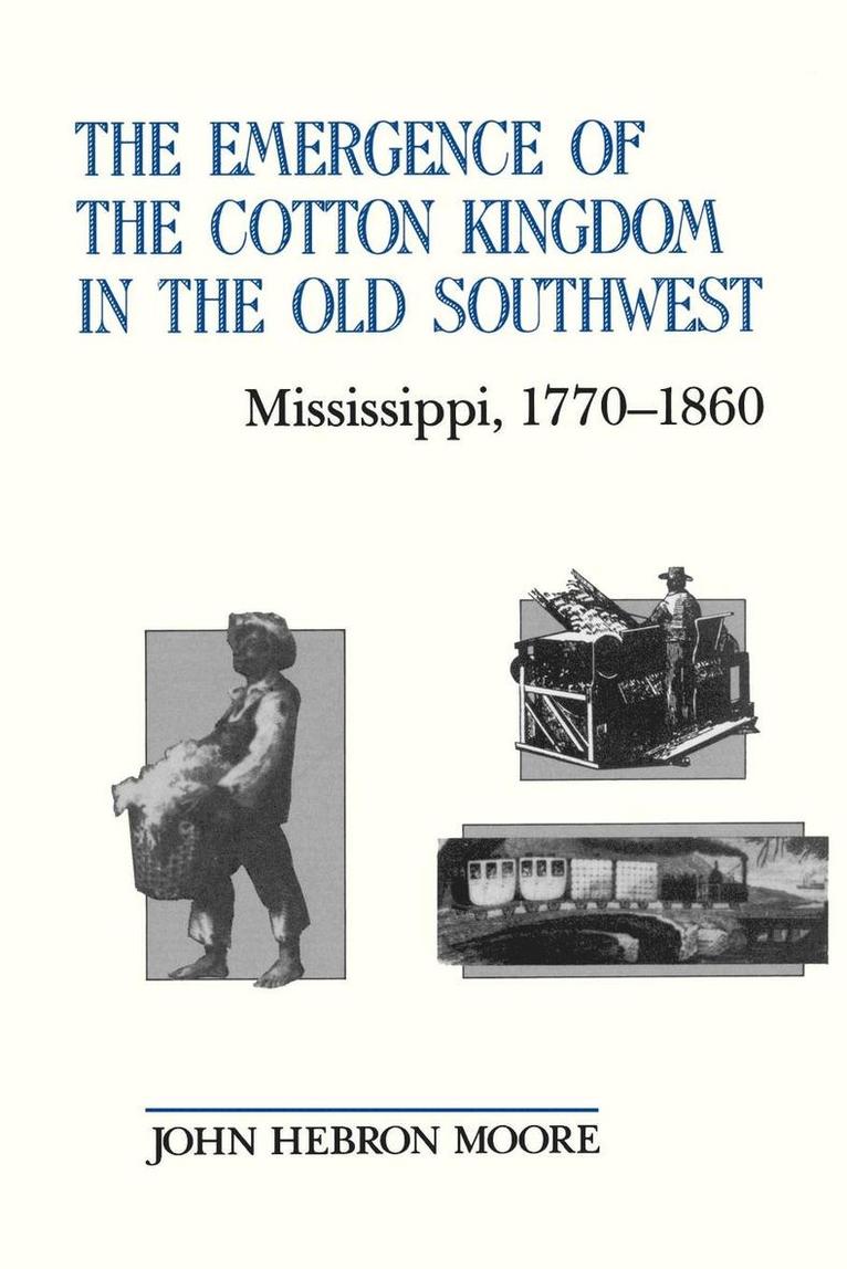 John Hebron Moore - Emergence of the Cotton Kingdom in the Old Southwest, Häftad