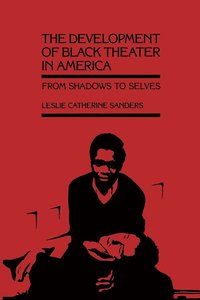 bokomslag The Development of Black Theater in America: From Shadows to Selves