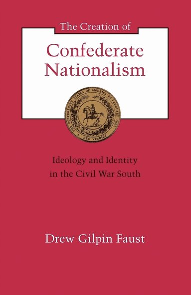 Drew Gilpin Faust - Creation of Confederate Nationalism, Häftad