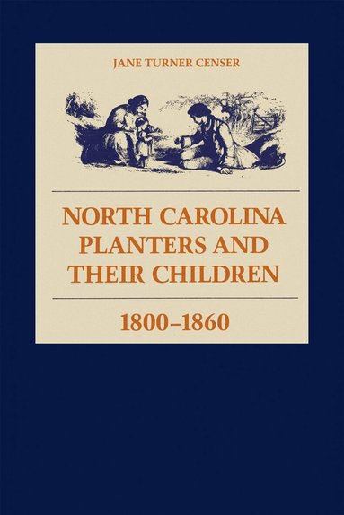 Jane Turner Censer - North Carolina Planters and Their Children, 1800-1860, Häftad