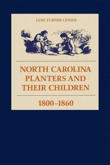 bokomslag North Carolina Planters and Their Children, 1800-1860