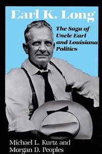 bokomslag Earl K. Long: The Saga of Uncle Earl and Louisiana Politics