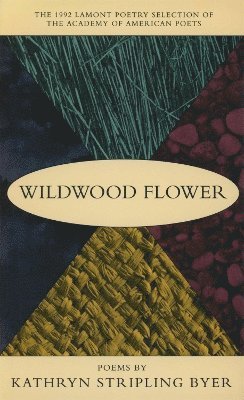 Kathryn Stripling Byer - Wildwood Flower, Häftad