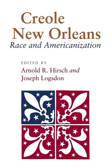 Arnold R. Hirsch, Joseph Logsdon - Creole New Orleans, Häftad