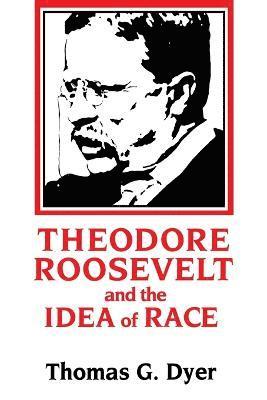 Thomas G. Dyer - Theodore Roosevelt and the Idea of Race, Häftad