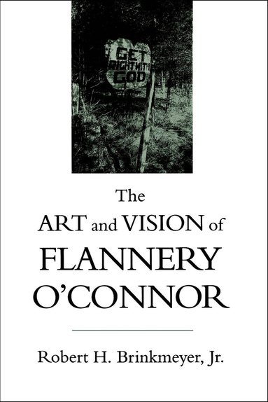 Robert H. Brinkmeyer Jr - Art and Vision of Flannery O'Connor, Häftad