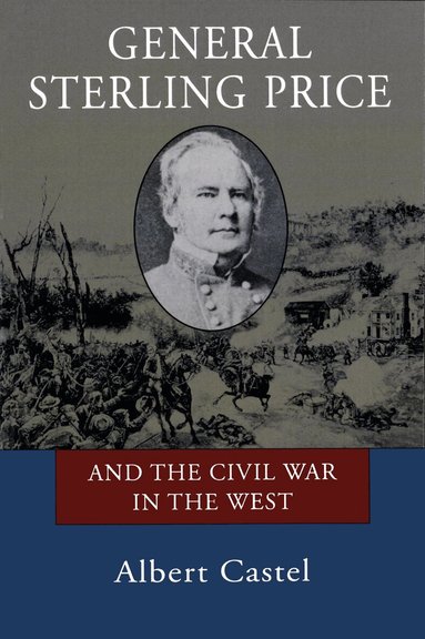 Albert Castel - General Sterling Price and the Civil War in the West, Häftad