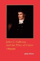 bokomslag John C. Calhoun and the Price of Union: A Biography