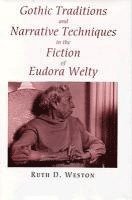 Ruth D. Weston, Ruth D Weston - Gothic Traditions and Narrative Techniques in the Fiction of Eudora Welty, Inbunden