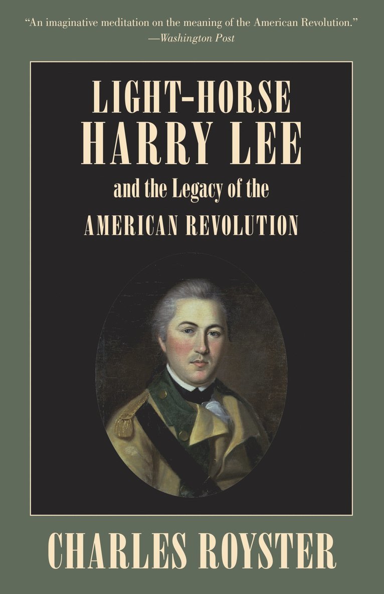 Charles Royster - Light-Horse Harry Lee and the Legacy of the American Revolution, Häftad
