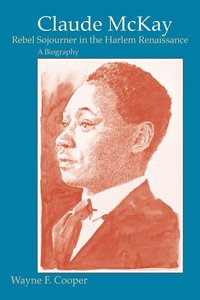 bokomslag Claude McKay, Rebel Sojourner in the Harlem Renaissance