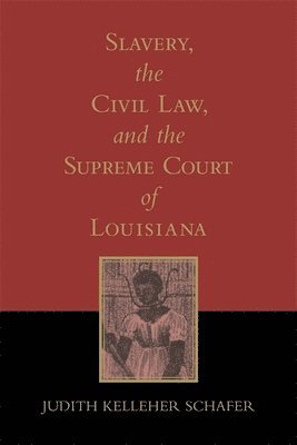 Slavery, the Civil Law, and the Supreme Court of Louisiana