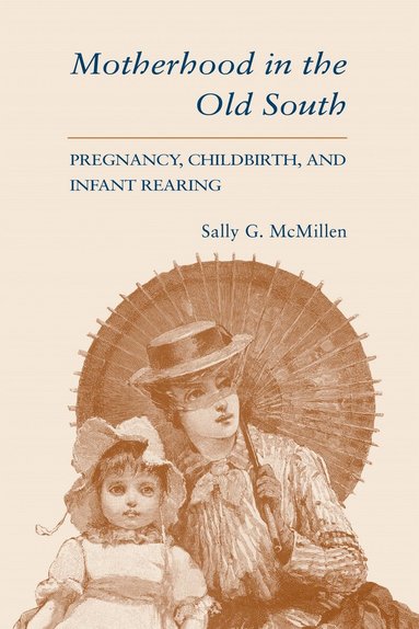 Sally G. McMillen - Motherhood in the Old South, Häftad