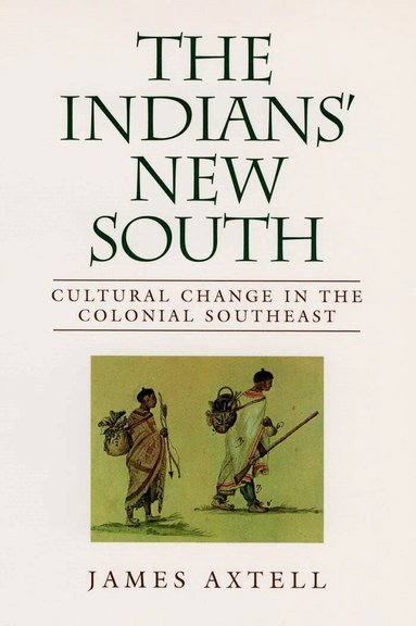 James Axtell - Indians' New South, Häftad