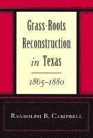 Grass Roots Reconstruction in Texas, 1865-1880 1