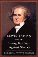 Lewis Tappan and the Evangelical War against Slavery 1