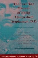 Civil War Memoir of Philip Daingerfield Stephenson, D. D.