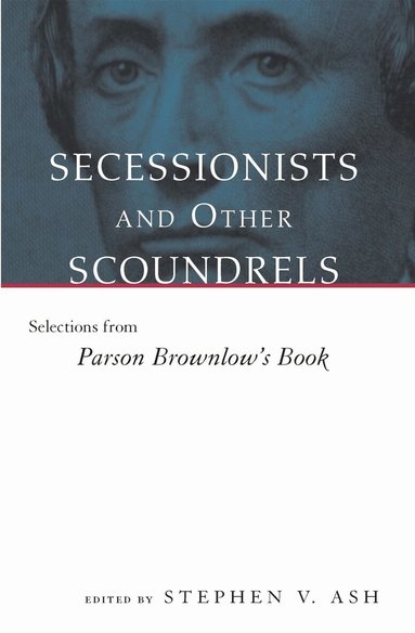 Stephen V. Ash - Secessionists and Other Scoundrels, Häftad