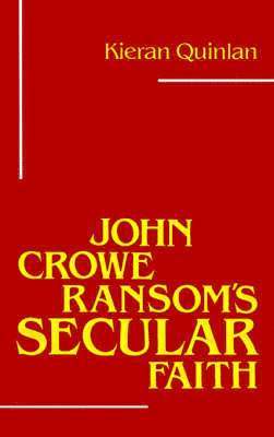 Kieran Quinlan - John Crowe Ransom's Secular Faith, Häftad
