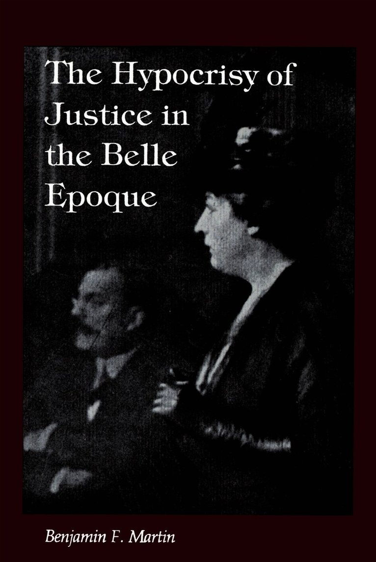 Benjamin F. Martin - Hypocrisy of Justice in the Belle Epoque, Häftad
