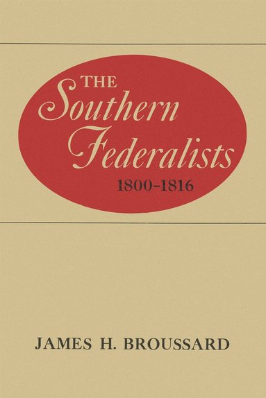 James H. Broussard - Southern Federalists, 1800-1816, Häftad