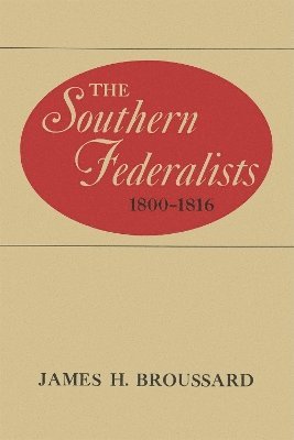 bokomslag The Southern Federalists, 1800-1816