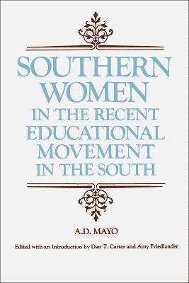 Amory D. Mayo, A. D. Mayo, Dan T. Carter, Amy Freidlander, Amy Friedlander - Southern Women in the Recent Educational Movement in the South, Häftad