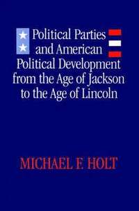 bokomslag Political Parties and American Political Development from the Age of Jackson to the Age of Lincoln