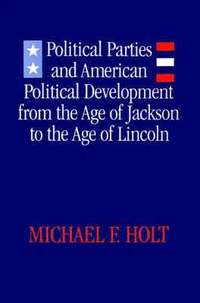 bokomslag Political Parties and American Political Development from the Age of Jackson to the Age of Lincoln