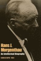 Hans J. Morgenthau: An Intellectual Biography