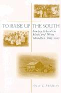 bokomslag To Raise Up the South: Sunday Schools in Black and White Churches, 1865-1915
