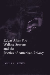 bokomslag Edgar Allan Poe, Wallace Stevens, and the Poetics of American Privacy