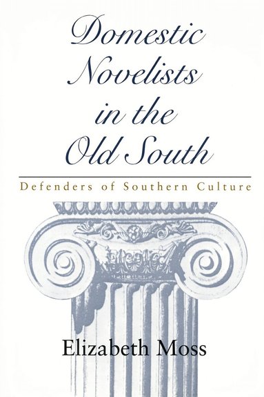 Elizabeth Moss - Domestic Novelists in the Old South, Häftad