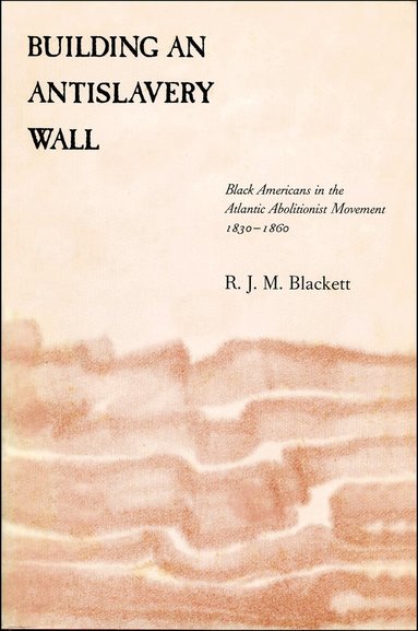 Richard J. M. Blackett - Building an Antislavery Wall, Häftad