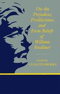 bokomslag On The Prejudices, Predilections, and Firm Beliefs of William Faulkner