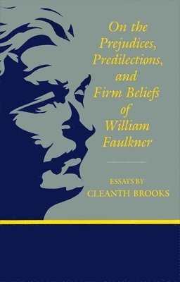 On The Prejudices, Predilections, and Firm Beliefs of William Faulkner 1