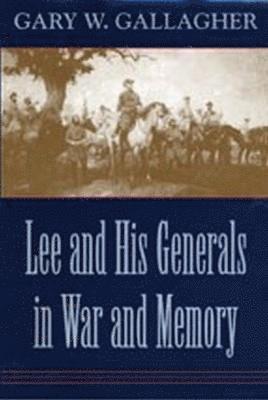 Lee and His Generals in War and Memory