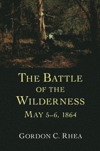 bokomslag The Battle of the Wilderness, May 5-6, 1864