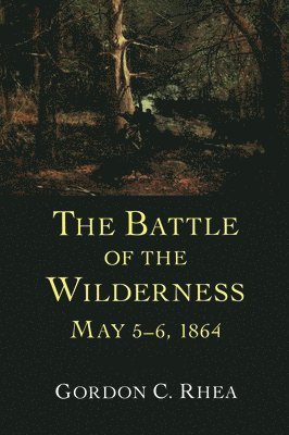 The Battle of the Wilderness, May 5-6, 1864 1