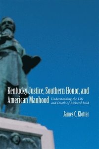 bokomslag Kentucky Justice, Southern Honor, and American Manhood