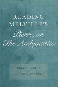 bokomslag Reading Melville's Pierre; or, The Ambiguities